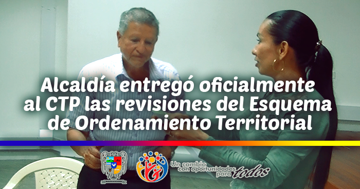 Alcald�a entreg� oficialmente al CTP las revisiones del Esquema de Ordenamiento Territorial